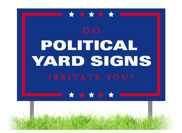 Do Political Yard Signs Irritate You?